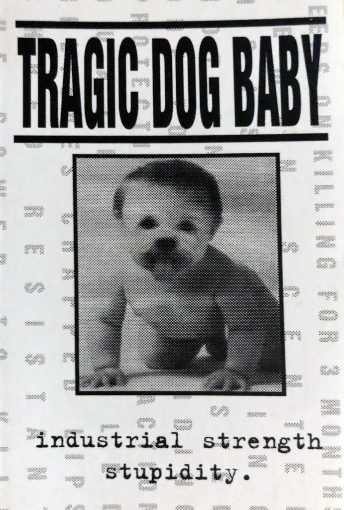 Tragic Dog Baby / Industrial Strength Stupidity